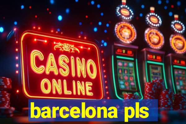barcelona pls